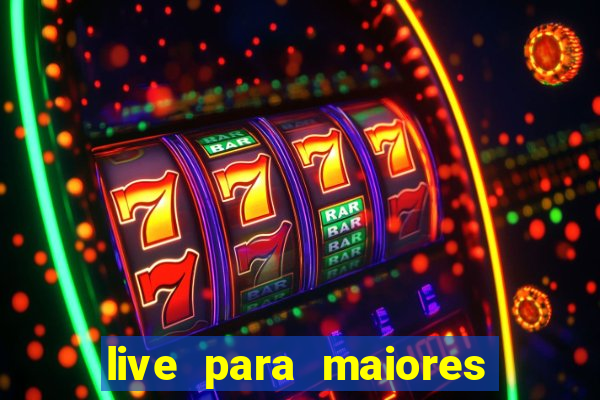 live para maiores de 18